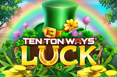 Ten Ton Ways Luck